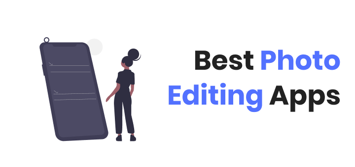Best Photo Editing Apps for Android/iOS