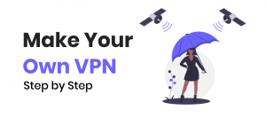 How to Make Your Own VPN