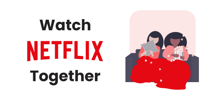 How To Watch Netflix With Friends In Sync Without Account Sharing